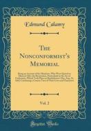The Nonconformist's Memorial, Vol. 2: Being an Account of the Ministers, Who Were Ejected or Silenced After the Restoration, Particularly by the Act o di Edmund Calamy edito da Forgotten Books