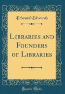 Libraries and Founders of Libraries (Classic Reprint) di Edward Edwards edito da Forgotten Books