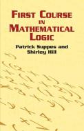 First Course in Mathematical Logic di Patrick Suppes, Shirley Hill edito da DOVER PUBN INC