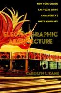 Electrographic Architecture di Prof. Carolyn L. Kane edito da University Of California Press
