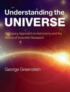 Understanding the Universe di George Greenstein edito da Cambridge University Press