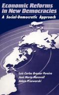 Economic Reforms in New Democracies di Luiz Carlos Bresser Pereira, Jose Maria Maravall, Adam Przeworski edito da Cambridge University Press