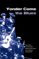 Yonder Come the Blues di Paul Oliver, Tony Russell, Robert M. W. Dixon edito da Cambridge University Press
