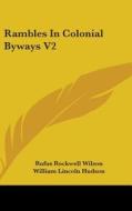 Rambles In Colonial Byways V2 di RUFUS ROCKWE WILSON edito da Kessinger Publishing