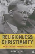 Religionless Christianity di Jeffrey C. Pugh edito da Bloomsbury Publishing PLC