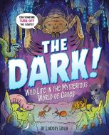 The Dark!: Wild Life in the Mysterious World of Caves di Lindsey Leigh edito da PENGUIN WORKSHOP