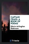 Captain Craig di Edwin Arlington Robinson edito da Trieste Publishing