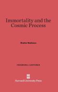 Immortality and the Cosmic Process di Shailer Mathews edito da Harvard University Press