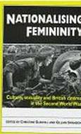 Nationalising Femininity: Culture, Sexuality and Cinema in World War Two Britain edito da MANCHESTER UNIV PR