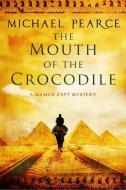 The Mouth of the Crocodile: A Mamur Zapt Mystery Set in Pre-World War I Egypt di Michael Pearce edito da Severn House Publishers Ltd