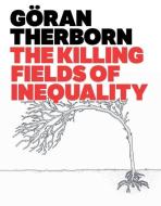 The Killing Fields of Inequality di Goran Therborn edito da Polity Press