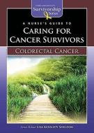 Nurse's Guide to Caring for Cancer Survivors: Colorectal Cancer di Lisa Kennedy Sheldon edito da Jones and Bartlett