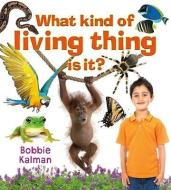 What Kind of Living Thing Is It? di Bobbie Kalman edito da CRABTREE PUB