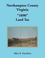 Northampton County, Virginia "1890" Land Tax di Allen B. Hamilton edito da Heritage Books
