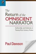 The Return of the Omniscient Narrator: Authorship and Authority in Twenty-First Century F di Paul Dawson edito da OHIO ST UNIV PR
