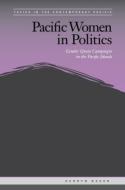 Pacific Women in Politics: Gender Quota Campaigns in the Pacific Islands di Kerryn Baker edito da UNIV OF HAWAII PR