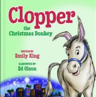 Clopper, the Christmas Donkey di Emily King edito da KREGEL PUBN