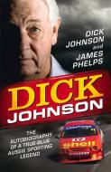 Dick Johnson: The Autobiography di Dick Johnson, James Phelps edito da RANDOM HOUSE AUSTRALIA