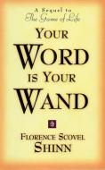 Your Word is Your Wand: A Sequel to the Game of Life and How to Play It di Florence Scovel-Shinn, Florence Scovel Shinn edito da DEVORSS & CO