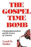 The Gospel Time Bomb di Lowell D. Streiker edito da Prometheus Books