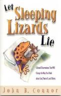 Let Sleeping Lizards Lie: Cultural Observations That Will Change the Way You Think about God, Yourself, and Others di John H. Connor edito da Wesleyan Publishing House