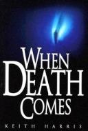 When Death Comes: A Biblical Study of Death and the Afterlife di Keith Harris edito da Olive Press (SC)