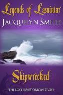 Legends of Lasniniar: Shipwrecked di Jacquelyn Smith edito da Waywardscribe Press