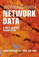 Working With Network Data di James Bagrow, Yongâ€Yeol Ahn edito da Cambridge University Press