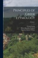 Principles of Greek Etymology; Volume 1 di Augustus Samuel Wilkins, Georg Curtius, Edwin Bourdieu England edito da LEGARE STREET PR