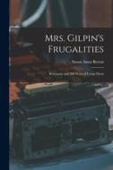 Mrs. Gilpin's Frugalities: Remnants and 200 Ways of Using Them di Susan Anna Brown edito da LEGARE STREET PR