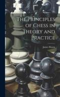 The Principles of Chess in Theory and Practice di James Mason edito da LEGARE STREET PR