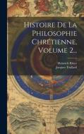 Histoire De La Philosophie Chrétienne, Volume 2... di Heinrich Ritter, Jacques Trullard edito da LEGARE STREET PR