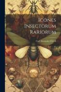 Icones Insectorum Rariorum di Carl Alexander Clerck edito da LEGARE STREET PR