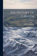 The History of Canada; Volume 4 di William Kingsford edito da LEGARE STREET PR