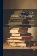 Micro-Cosmography: Or, a Piece of the World Characterized; in Essays and Characters di John Earle edito da LEGARE STREET PR