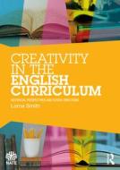 Creativity In The English Curriculum di Lorna Smith edito da Taylor & Francis Ltd