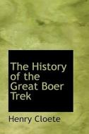 The History Of The Great Boer Trek di Henry Cloete edito da Bibliolife