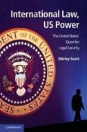 International Law, US Power di Shirley V. Scott edito da Cambridge University Press