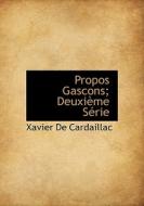 Propos Gascons; Deuxi Me S Rie di Xavier De Cardaillac edito da Bibliolife
