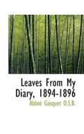Leaves From My Diary, 1894-1896 di Abbot Gasquet edito da BiblioLife