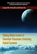 Sliding Mode Control of Uncertain Parameter-Switching Hybrid Systems di Ligang Wu edito da Wiley-Blackwell