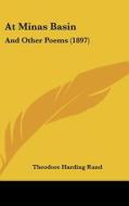 At Minas Basin: And Other Poems (1897) di Theodore Harding Rand edito da Kessinger Publishing