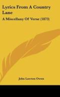 Lyrics from a Country Lane: A Miscellany of Verse (1873) di John Lawton Owen edito da Kessinger Publishing
