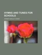 Hymns and Tunes for Schools di Herbert B. Turner edito da Rarebooksclub.com