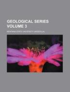 Geological Series Volume 3 di Montana State University edito da Rarebooksclub.com