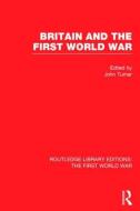 Britain and the First World War (Rle the First World War) edito da ROUTLEDGE