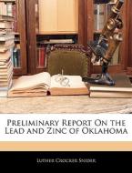 Preliminary Report On The Lead And Zinc Of Oklahoma di Luther Crocker Snider edito da Bibliolife, Llc