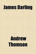 James Darling di Andrew Thomson edito da General Books