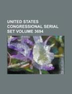 United States Congressional Serial Set Volume 3694 di Anonymous edito da Rarebooksclub.com