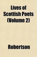 Lives Of Scottish Poets Volume 2 di Bengt Ed. Robertson edito da General Books